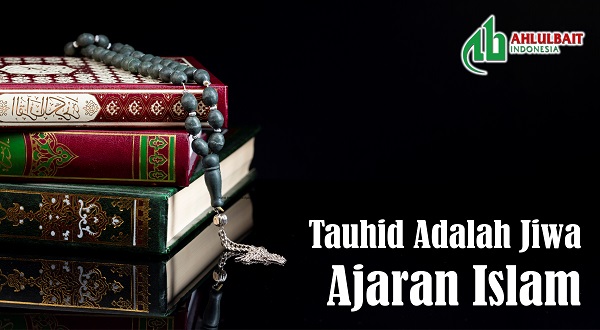 Tauhid Adalah Jiwa Ajaran Islam – Ahlulbait Indonesia