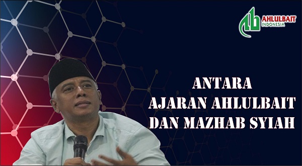 Antara Ajaran Ahlulbait dan Mazhab Syiah