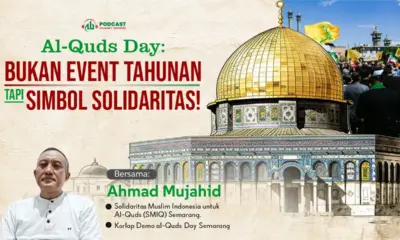 Al-Quds Day: Bukan Event Tahunan Tapi Simbol Solidaritas!